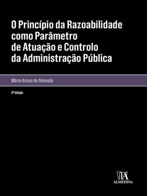 cover image of Princípio da Razoabilidade como Parâmetro de Atuação e Controlo da Administração Pública